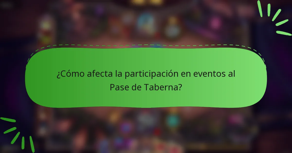 ¿Cómo afecta la participación en eventos al Pase de Taberna?