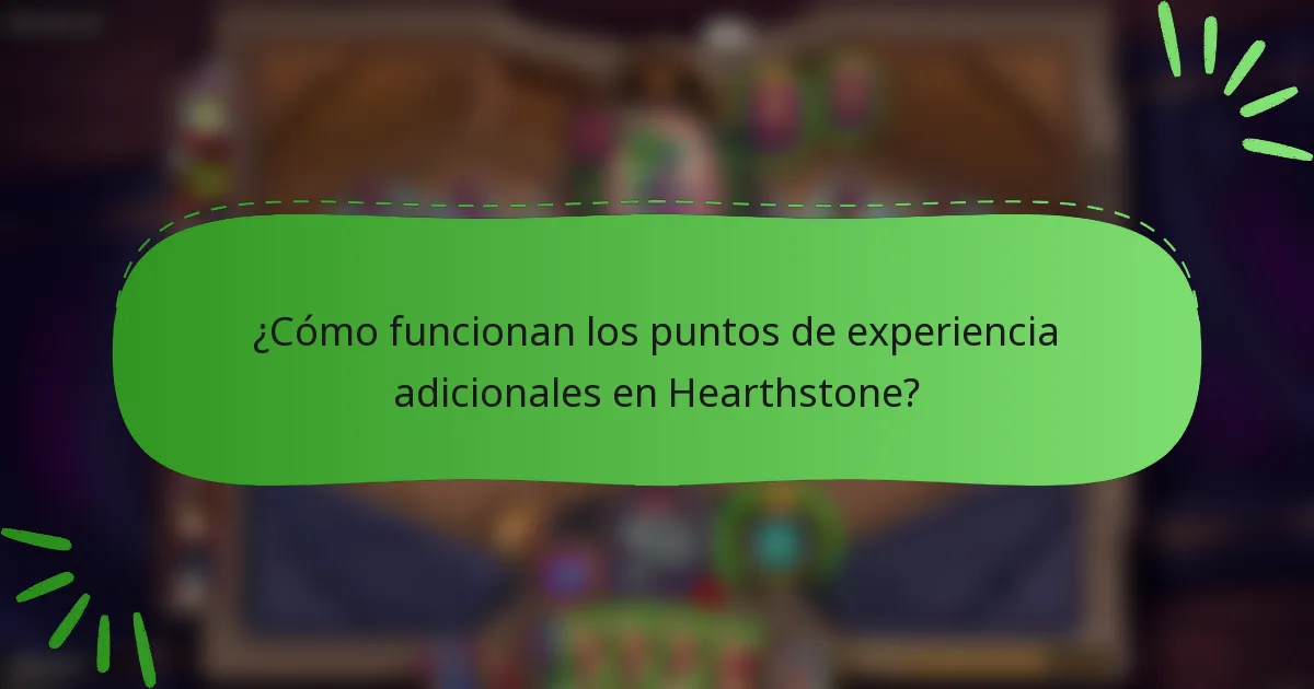 ¿Cómo funcionan los puntos de experiencia adicionales en Hearthstone?
