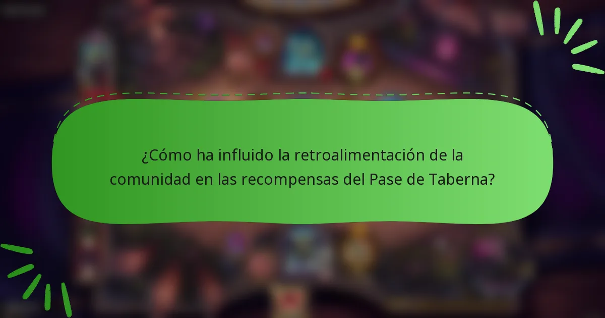 ¿Cómo ha influido la retroalimentación de la comunidad en las recompensas del Pase de Taberna?