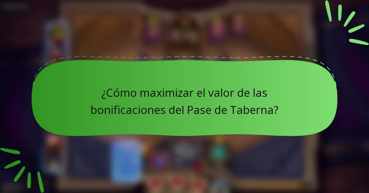 ¿Cómo maximizar el valor de las bonificaciones del Pase de Taberna?