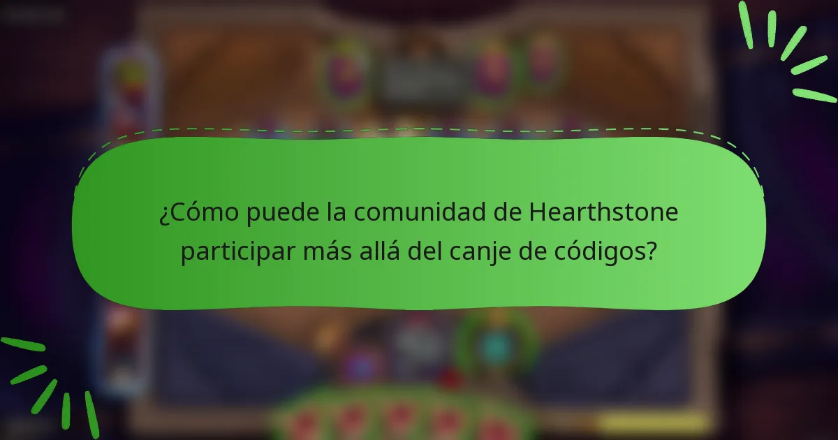 ¿Cómo puede la comunidad de Hearthstone participar más allá del canje de códigos?