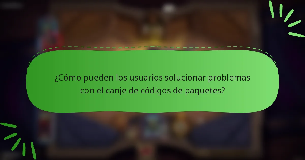 ¿Cómo pueden los usuarios solucionar problemas con el canje de códigos de paquetes?