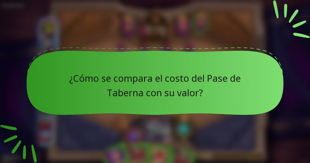 ¿Cómo se compara el costo del Pase de Taberna con su valor?
