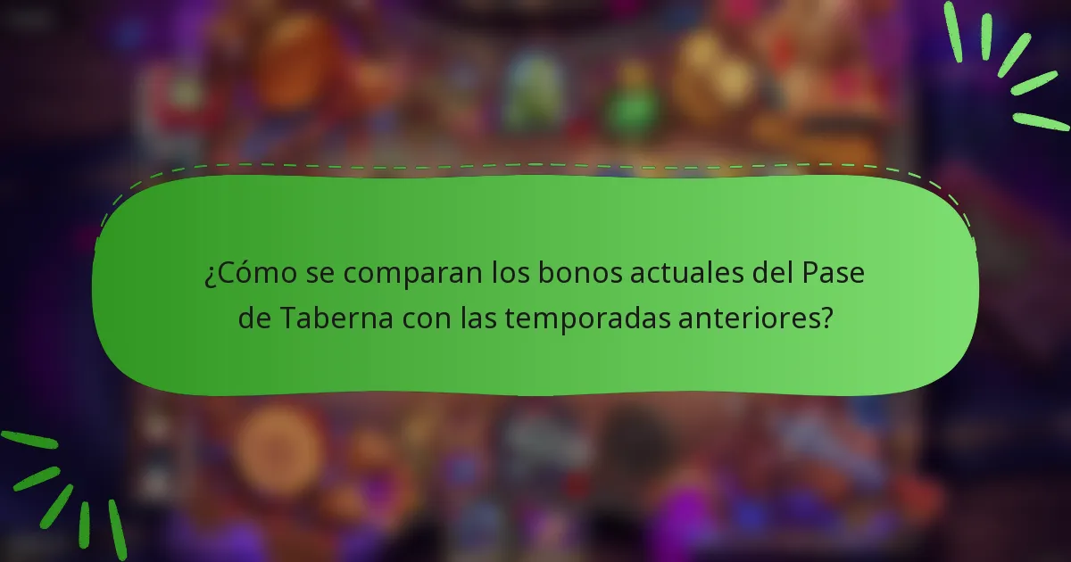 ¿Cómo se comparan los bonos actuales del Pase de Taberna con las temporadas anteriores?