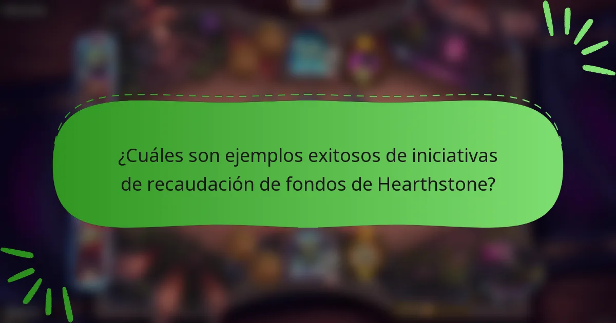 ¿Cuáles son ejemplos exitosos de iniciativas de recaudación de fondos de Hearthstone?