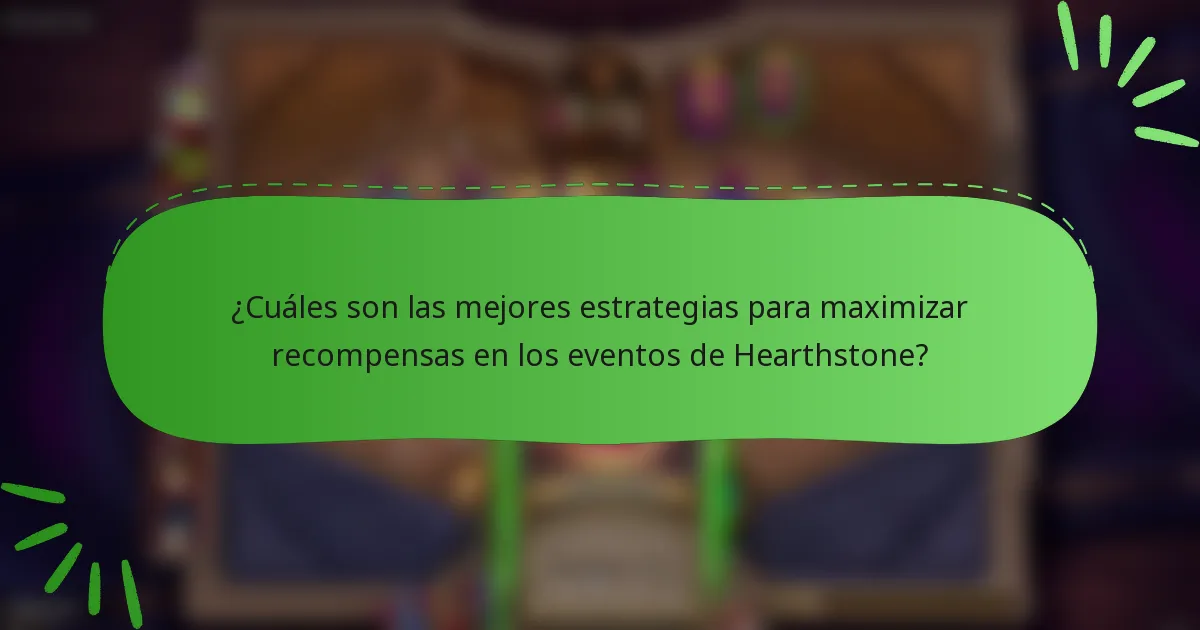 ¿Cuáles son las mejores estrategias para maximizar recompensas en los eventos de Hearthstone?