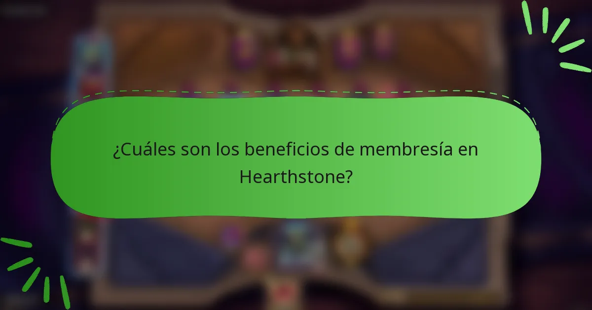 ¿Cuáles son los beneficios de membresía en Hearthstone?