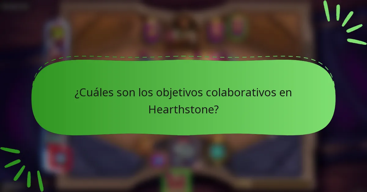 ¿Cuáles son los objetivos colaborativos en Hearthstone?