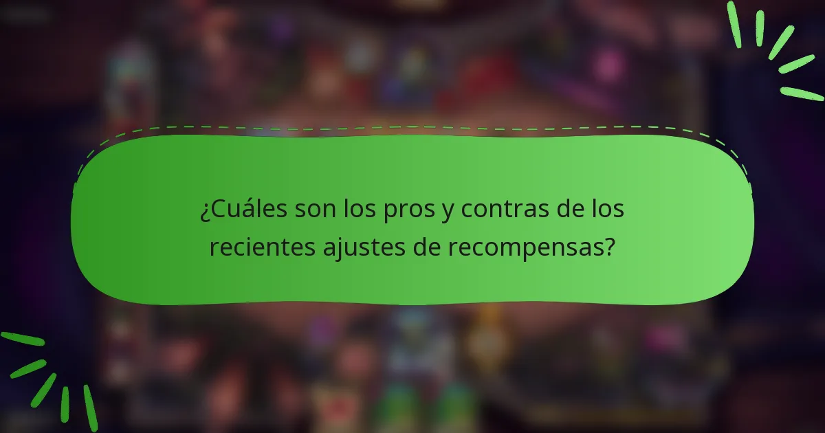 ¿Cuáles son los pros y contras de los recientes ajustes de recompensas?