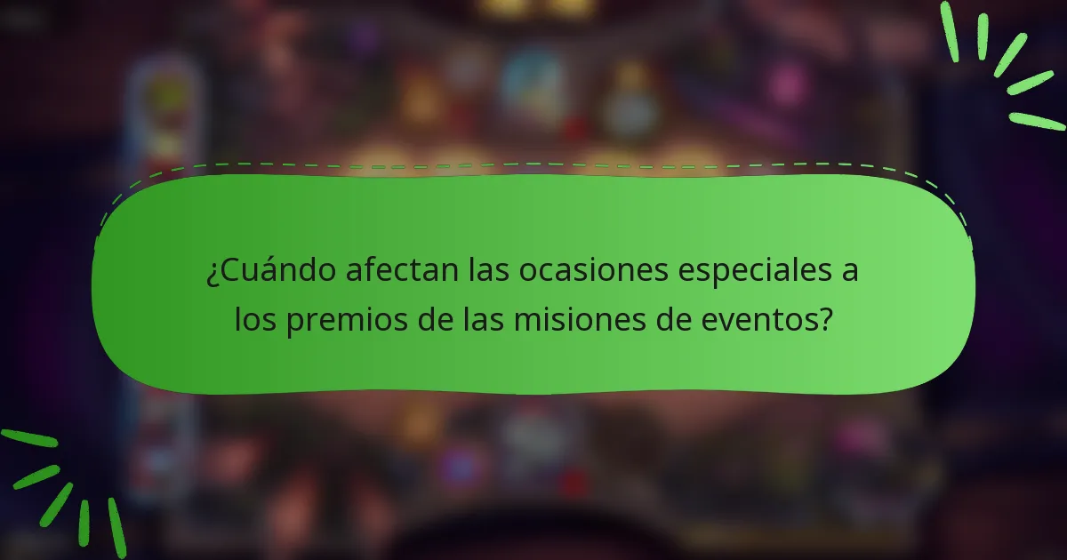 ¿Cuándo afectan las ocasiones especiales a los premios de las misiones de eventos?
