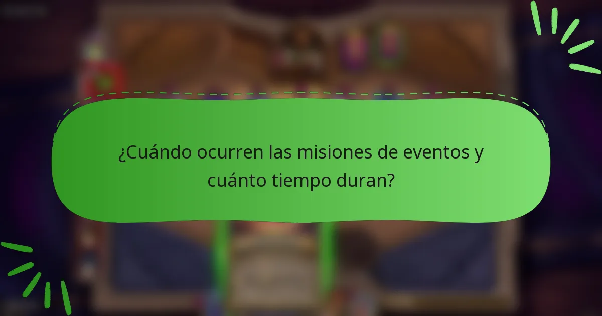 ¿Cuándo ocurren las misiones de eventos y cuánto tiempo duran?