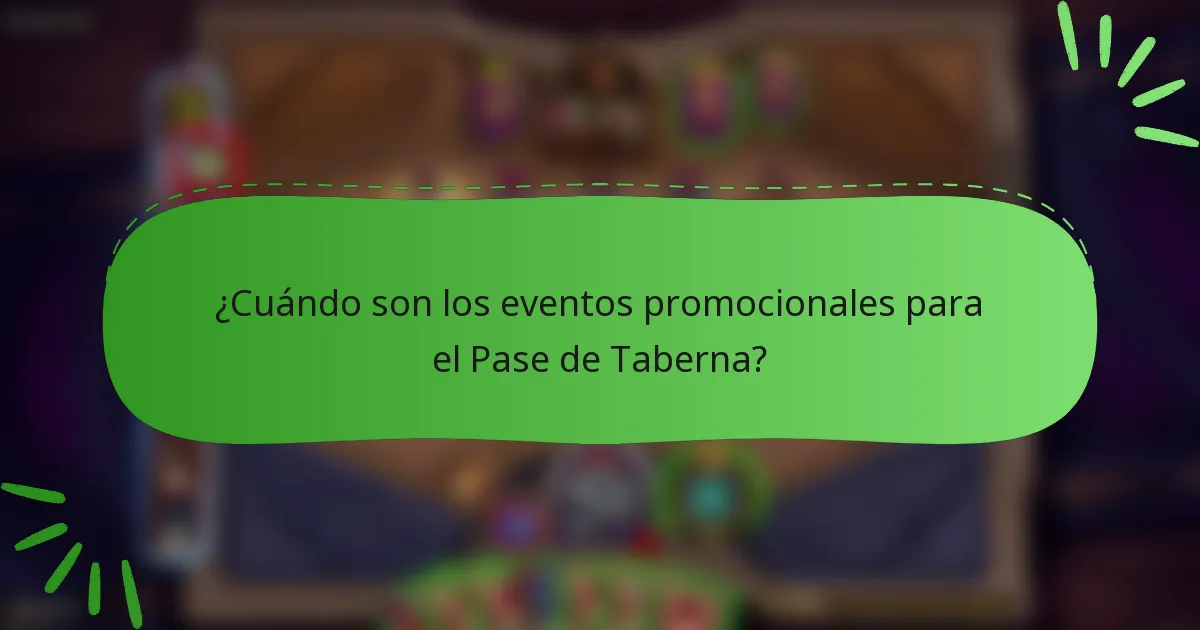 ¿Cuándo son los eventos promocionales para el Pase de Taberna?