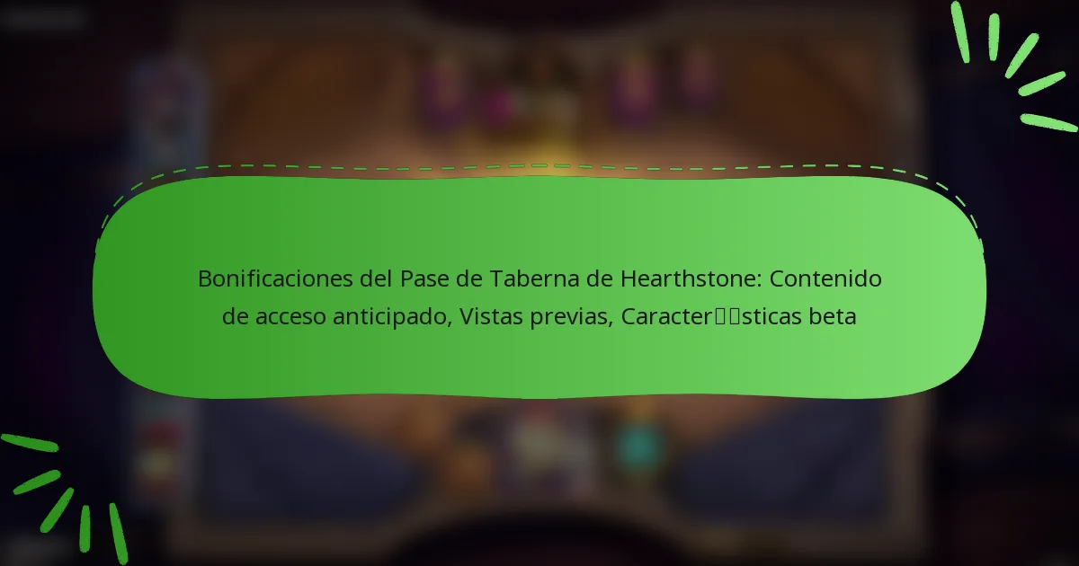 Bonificaciones del Pase de Taberna de Hearthstone: Contenido de acceso anticipado, Vistas previas, Características beta