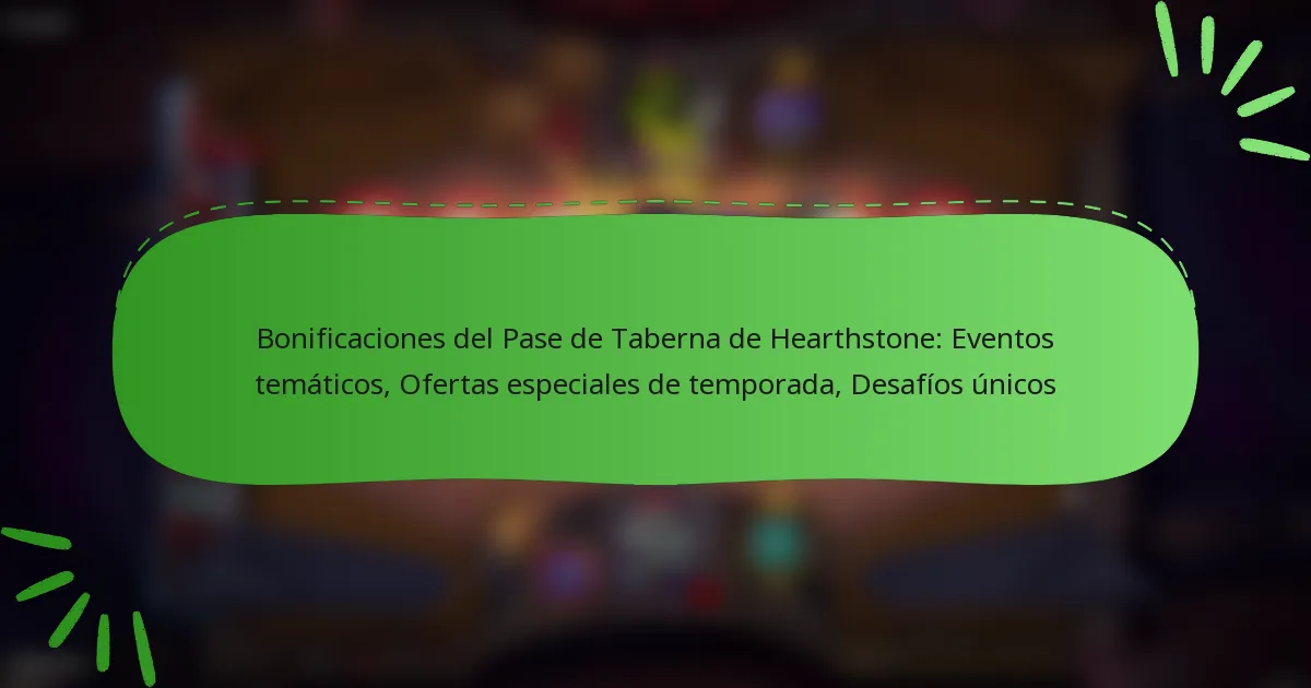 Bonificaciones del Pase de Taberna de Hearthstone: Eventos temáticos, Ofertas especiales de temporada, Desafíos únicos
