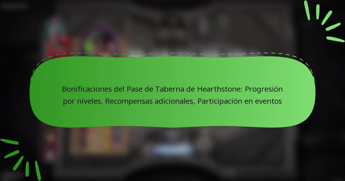 Bonificaciones del Pase de Taberna de Hearthstone: Progresión por niveles, Recompensas adicionales, Participación en eventos