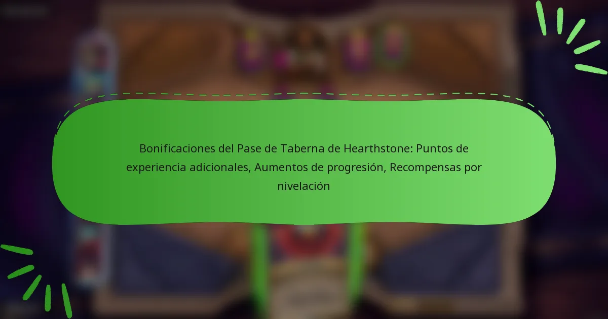 Bonificaciones del Pase de Taberna de Hearthstone: Puntos de experiencia adicionales, Aumentos de progresión, Recompensas por nivelación