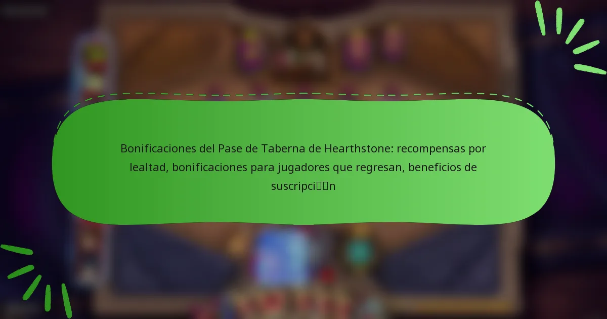Bonificaciones del Pase de Taberna de Hearthstone: recompensas por lealtad, bonificaciones para jugadores que regresan, beneficios de suscripción