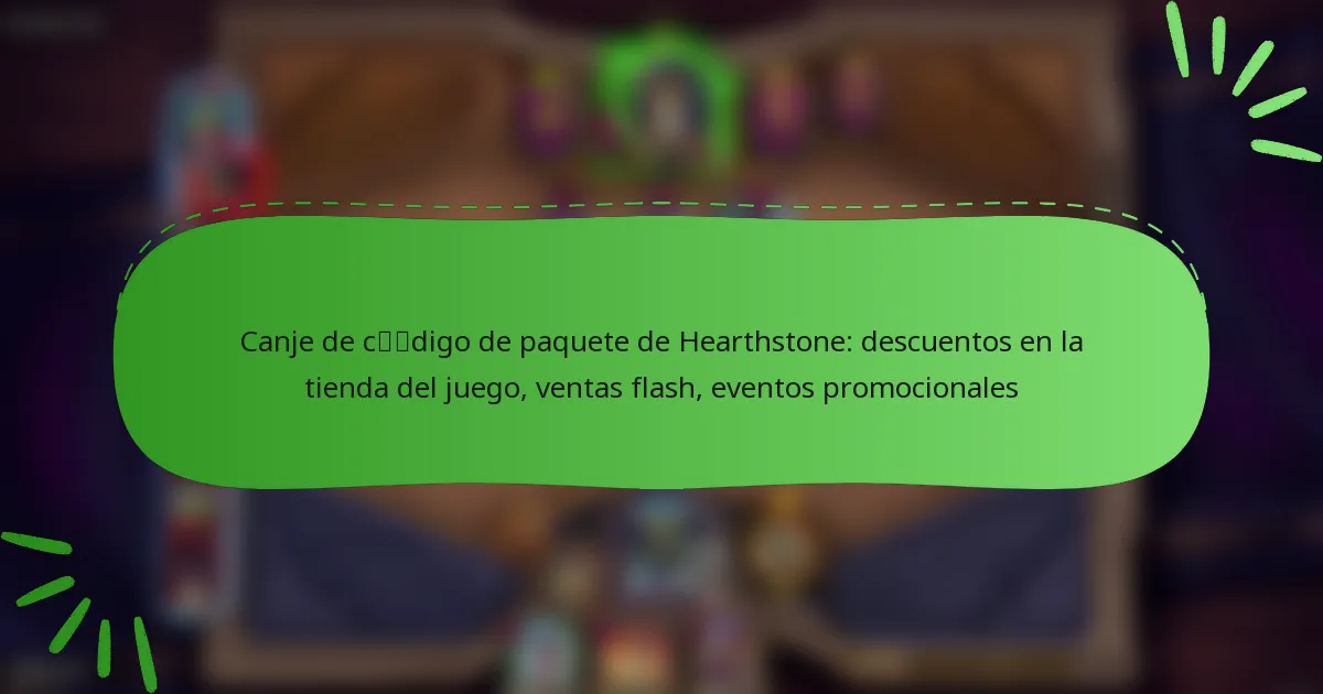 Canje de código de paquete de Hearthstone: descuentos en la tienda del juego, ventas flash, eventos promocionales