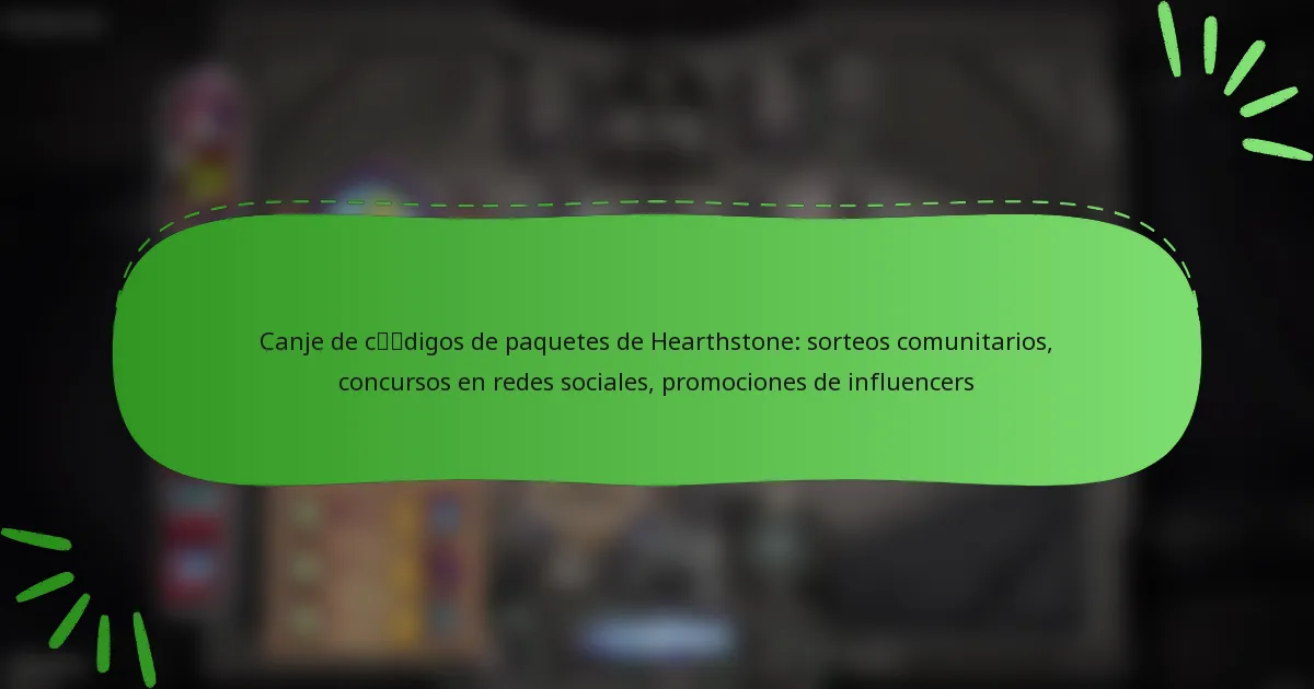 Canje de códigos de paquetes de Hearthstone: sorteos comunitarios, concursos en redes sociales, promociones de influencers