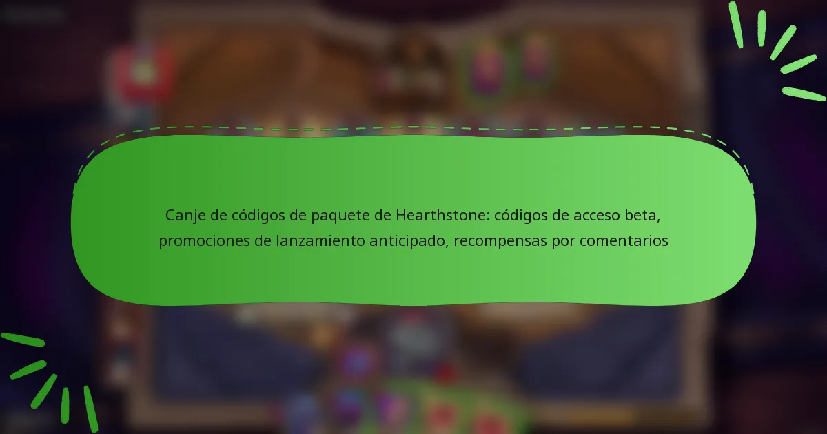 Canje de códigos de paquete de Hearthstone: códigos de acceso beta, promociones de lanzamiento anticipado, recompensas por comentarios