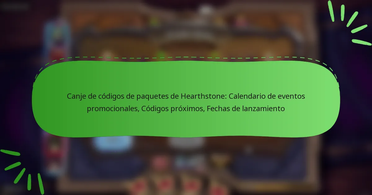 Canje de códigos de paquetes de Hearthstone: Calendario de eventos promocionales, Códigos próximos, Fechas de lanzamiento