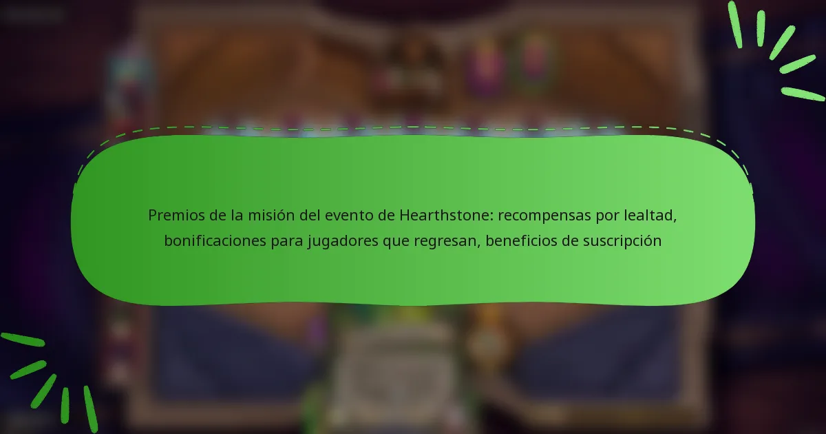 Premios de la misión del evento de Hearthstone: recompensas por lealtad, bonificaciones para jugadores que regresan, beneficios de suscripción