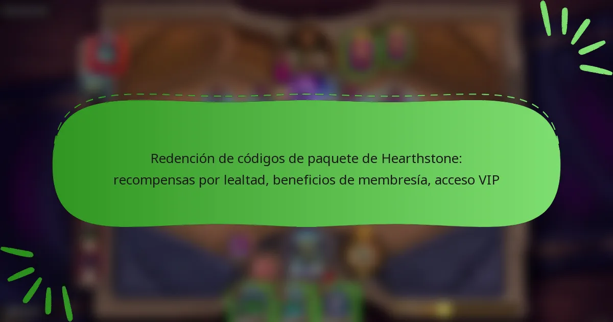 Redención de códigos de paquete de Hearthstone: recompensas por lealtad, beneficios de membresía, acceso VIP