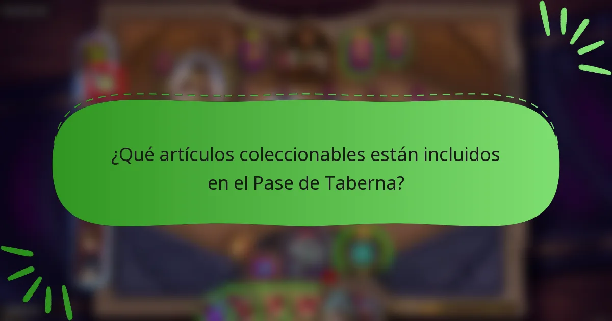 ¿Qué artículos coleccionables están incluidos en el Pase de Taberna?