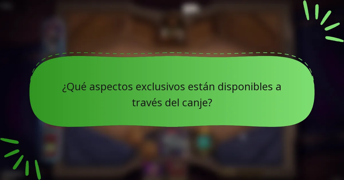 ¿Qué aspectos exclusivos están disponibles a través del canje?
