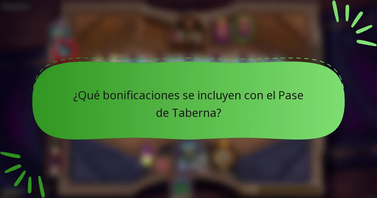 ¿Qué bonificaciones se incluyen con el Pase de Taberna?
