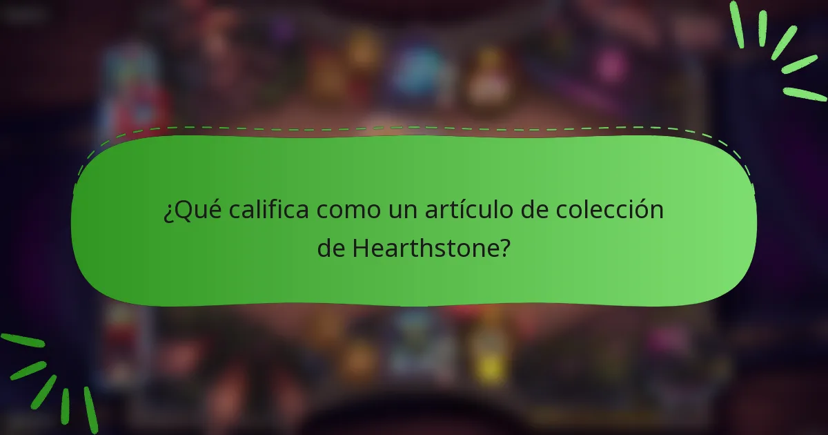 ¿Qué califica como un artículo de colección de Hearthstone?