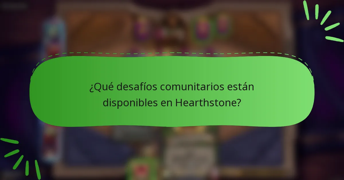¿Qué desafíos comunitarios están disponibles en Hearthstone?