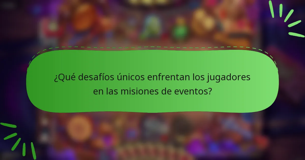 ¿Qué desafíos únicos enfrentan los jugadores en las misiones de eventos?