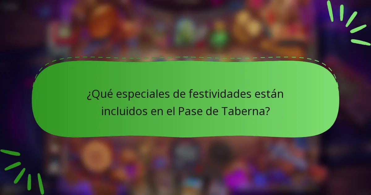 ¿Qué especiales de festividades están incluidos en el Pase de Taberna?