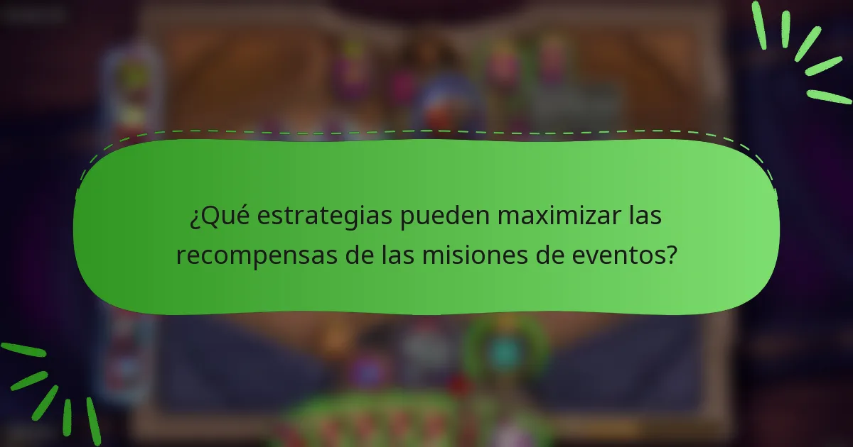 ¿Qué estrategias pueden maximizar las recompensas de las misiones de eventos?