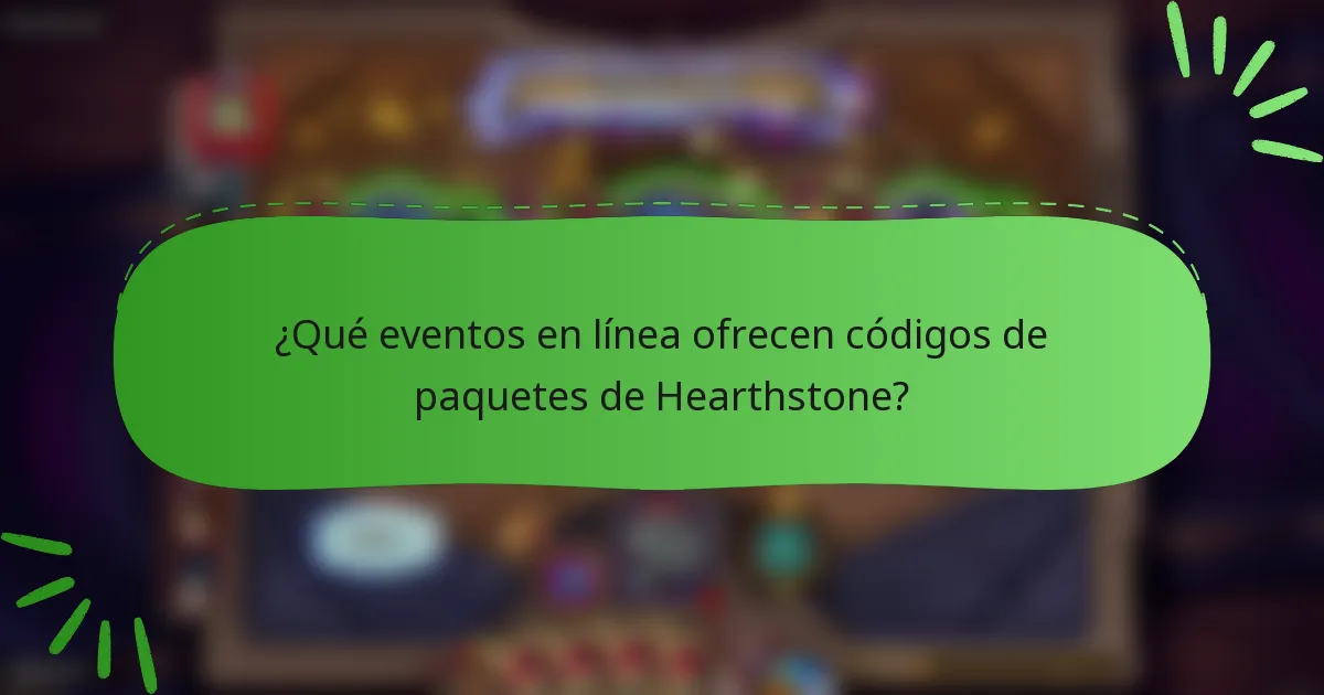 ¿Qué eventos en línea ofrecen códigos de paquetes de Hearthstone?