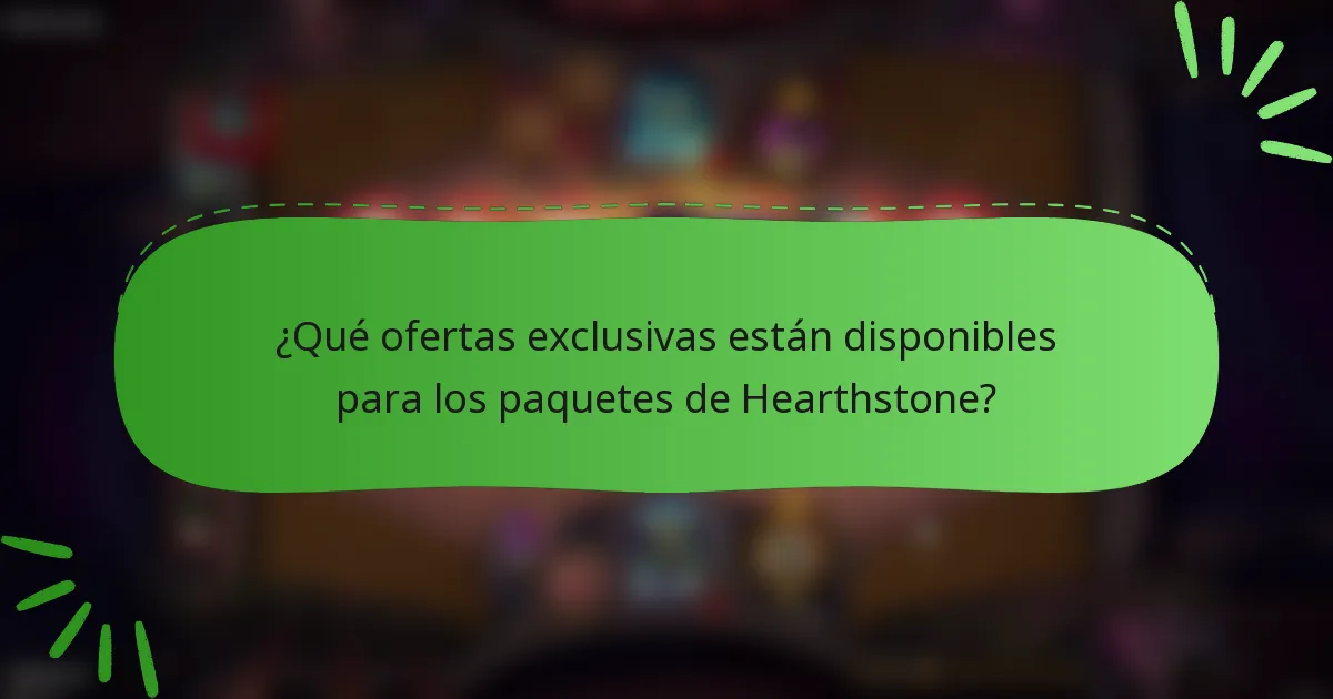 ¿Qué ofertas exclusivas están disponibles para los paquetes de Hearthstone?