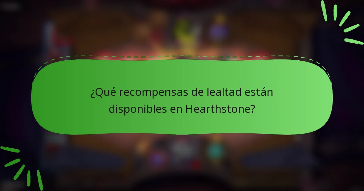 ¿Qué recompensas de lealtad están disponibles en Hearthstone?