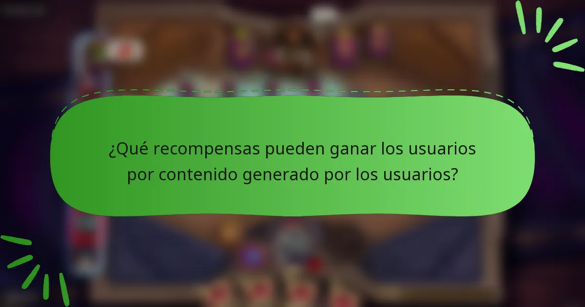¿Qué recompensas pueden ganar los usuarios por contenido generado por los usuarios?