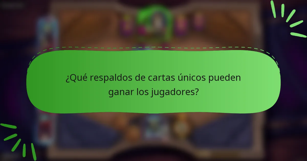 ¿Qué respaldos de cartas únicos pueden ganar los jugadores?