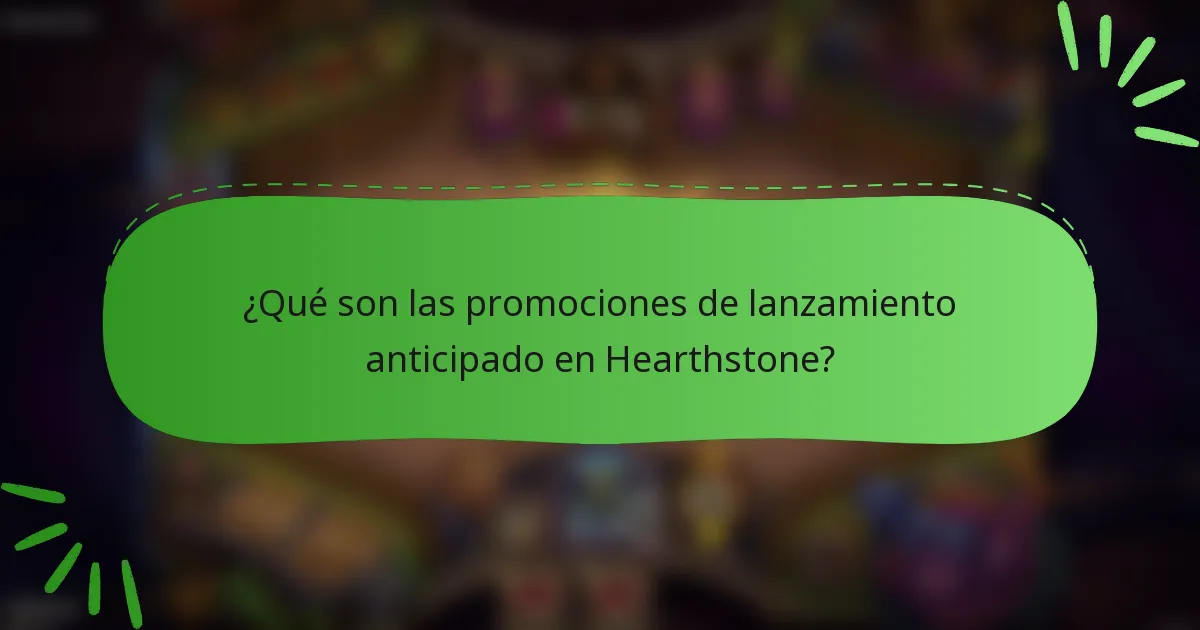 ¿Qué son las promociones de lanzamiento anticipado en Hearthstone?