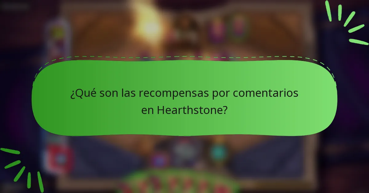 ¿Qué son las recompensas por comentarios en Hearthstone?