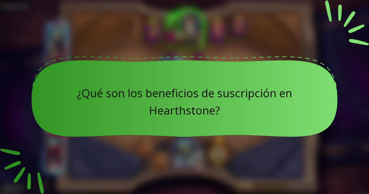 ¿Qué son los beneficios de suscripción en Hearthstone?