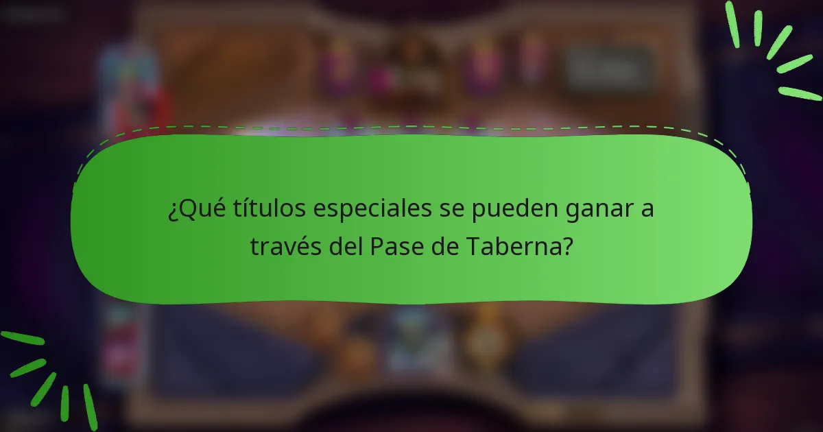 ¿Qué títulos especiales se pueden ganar a través del Pase de Taberna?